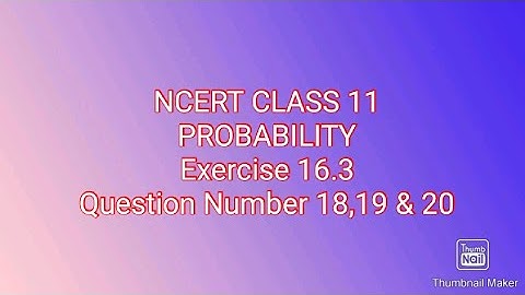 NCERT CLASS 11,PROBABILITY, Exercise 16.3,Question Number 18,19 & 20