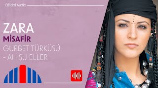 Zara - Gurbet Türküsü - Ah Şu Eller (Official Audio)