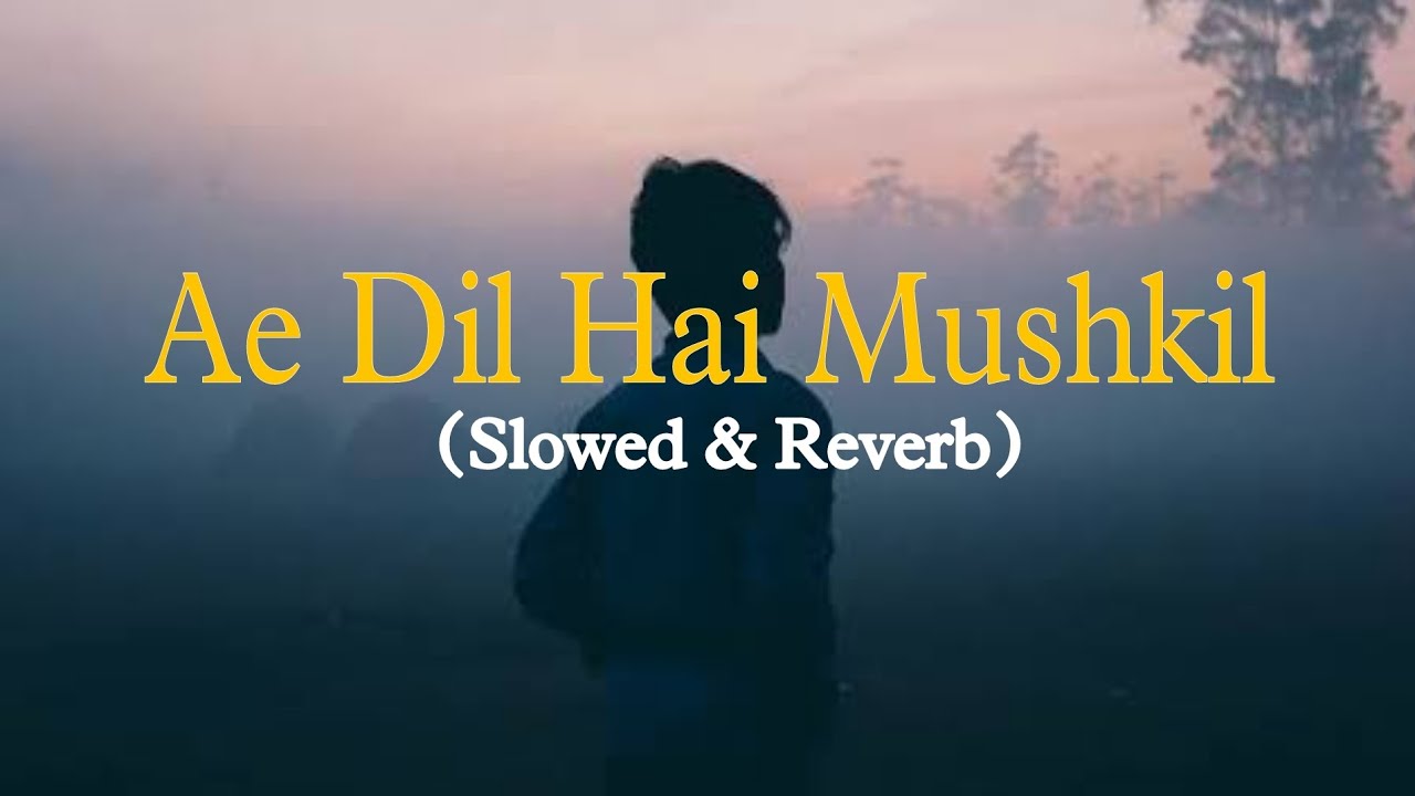 Ae Dil Hai Mushkil  Slowed  Reverb  Arijit Singh  Lofi song