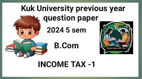 Income Tax - 1 B.Com 5 sem 2024 kuk University previous year question paper 👍