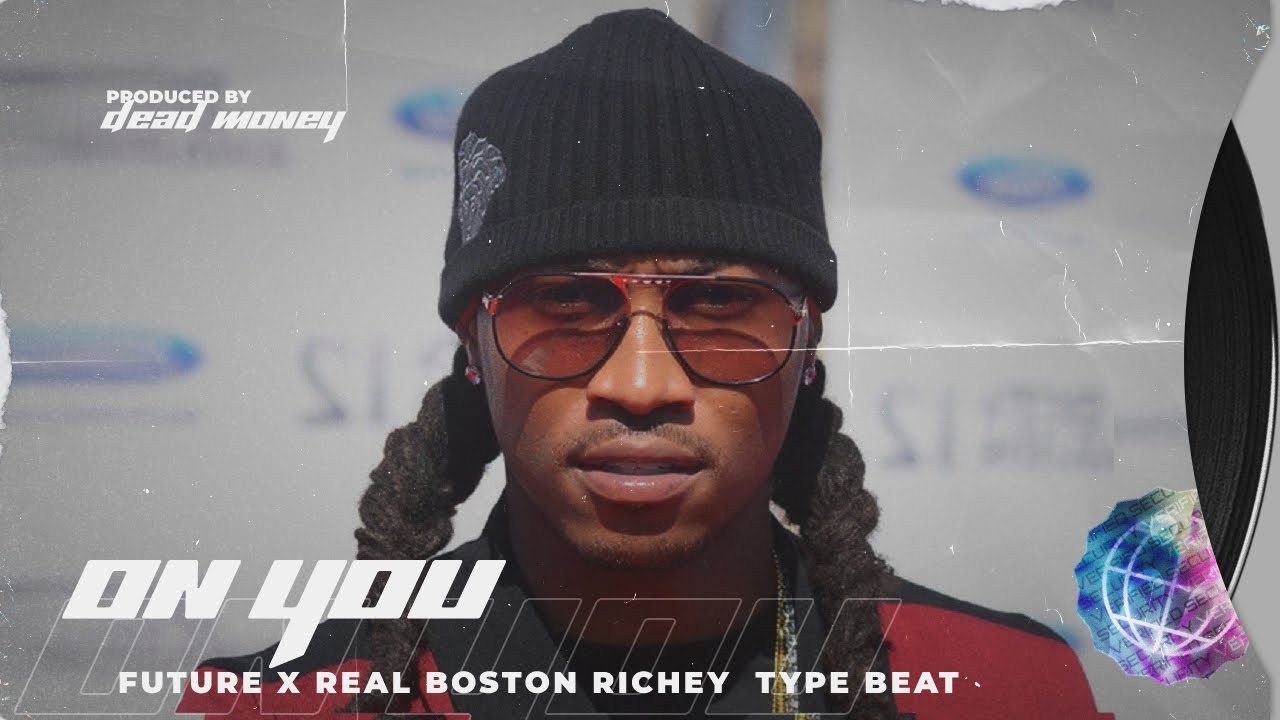 Obejrzyj Future Type Beat - "On You" | Real Boston Richey Type Beat w YouTube Obejrzyj Future Type Beat - "On You" | Real Boston Richey Type Beat w YouTube