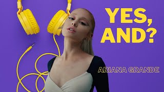 Ariana Grande - yes, and?