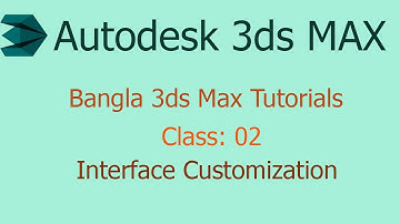 3ds Max User Interface Customization || 3ds Max Tutorial Bangla || Class: 02