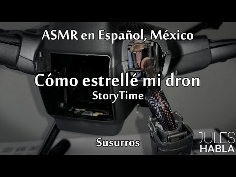 ASMR en español MX | StoryTime: Cómo estrellé mi dron
