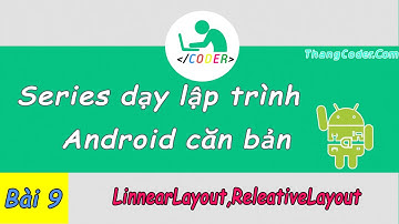 Bài 9: LinearLayout,RelativeLayout trong android