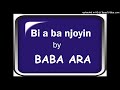 Bi a ba njoyin by Baba Ara