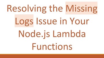 Resolving the Missing Logs Issue in Your Node.js Lambda Functions