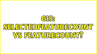Gis Selectedfeaturecount Vs Featurecount?
