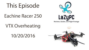Eachine Racer 250 VTX Overheating - LaZyPC