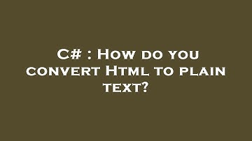 C# : How do you convert Html to plain text?