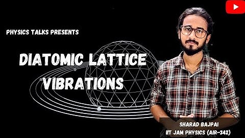 Diatomic Lattice Vibrations | The Solid State Physics | Physics Talks | Sharad Bajpai |