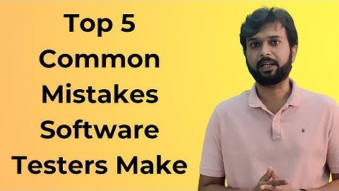 Top 5 Common Mistakes Software Testers Make (Please Avoid)