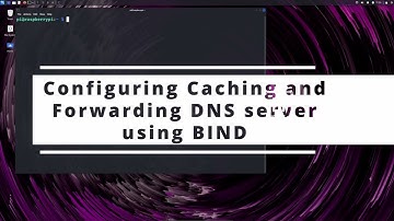 BIND - Configuring DNS | Caching-only and Forward-only DNS server configuration