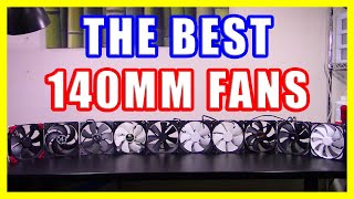 The Best 140mm Fans - For Cases, Heatsinks, and Radiators