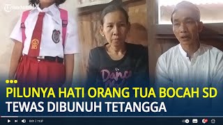 Pilu Hati Orang Tua Bocah SD Tewas Dibunuh Tetangga, Pelaku Ngaku Ingin Menikah dan Kecanduan Video
