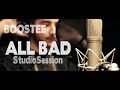 Boostee - ALL BAD (StudioSession)