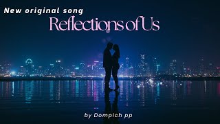 Reflections Of Us  New Original Song  The Most Beautiful Song Youll Hear Today
