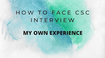 How to Face CSC Interview : My own experience