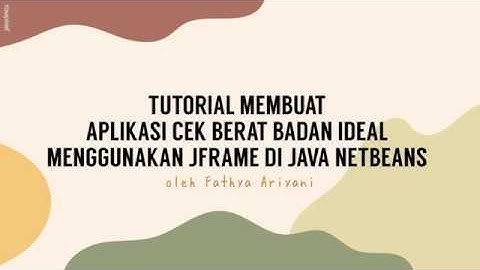 Tutorial Membuat Aplikasi Cek Berat Badan Ideal Menggunakan JFrame || Fathya Ariyani - 6701194066