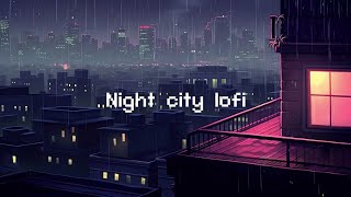 Raining In Lofi City ⛈️ Lofi Chill Night 🌃 Chill Lofi Beats & Rain Sounds