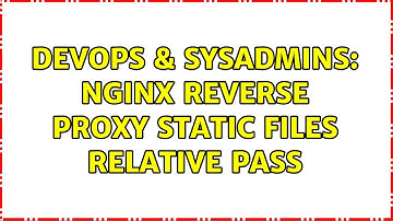DevOps & SysAdmins: nginx reverse proxy static files relative pass