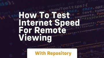 How to test internet speed for remote viewing