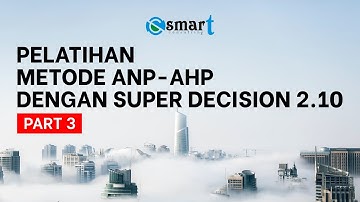 Pelatihan Metode ANP-AHP dengan SuperDecision 2.10 [PART 3]