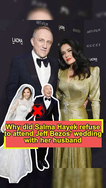 Why did Salma Hayek refuse to attend Jeff Bezos' wedding with her husband? She had something more