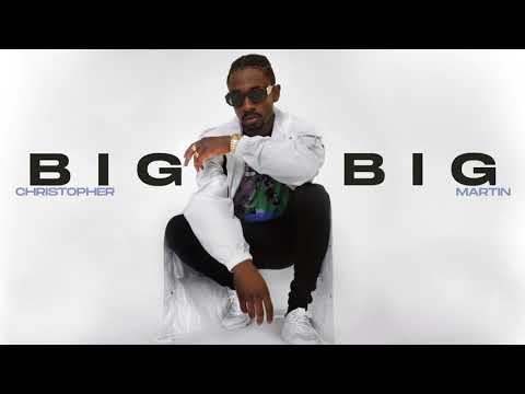 Christopher Martin - Big Big | Official Audio 