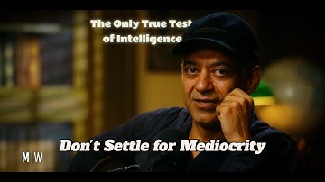 The Only True Test of Intelligence – Don’t Settle for Mediocrity | Naval Ravikant