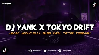 DJ YANK X TOKYO DRIFT JEDAG JEDUG FULL BASS VIRAL TIKTOK TERBARU 2024