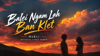 Balei Ngam Lah Ban Klet | MrBat -  Lyric Video