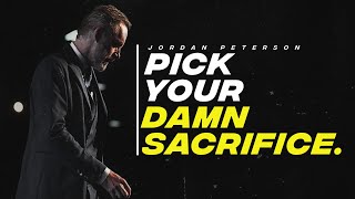 Pick Your Damn Sacrifice | Jordan Peterson