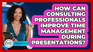 How Can Consulting Professionals Improve Time Management During Presentations?