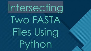 Intersecting Two FASTA Files Using Python