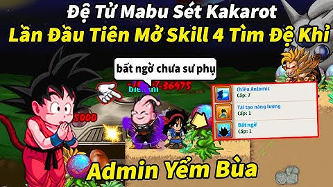 Ngọc Rồng Online - Đệ Tử Mabu Sét Kakarot Lần Đầu Mở Skill 4 Liệu Có Ra Khỉ Không Admin !
