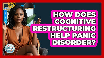 How Does Cognitive Restructuring Help Panic Disorder? - CBT Toolkit