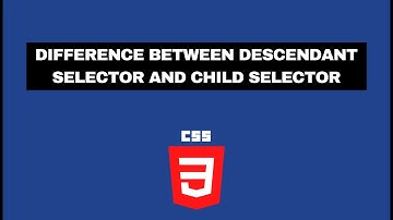 Difference Between Descendant Selector and Child Selector