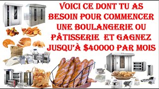 Voici ce dont tu as besoin pour creer une boulangerie/patisserie et gagnez jusqu'a $40.000 par mois