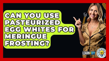 Can You Use Pasteurized Egg Whites For Meringue Frosting? - LearnToDIY360.com