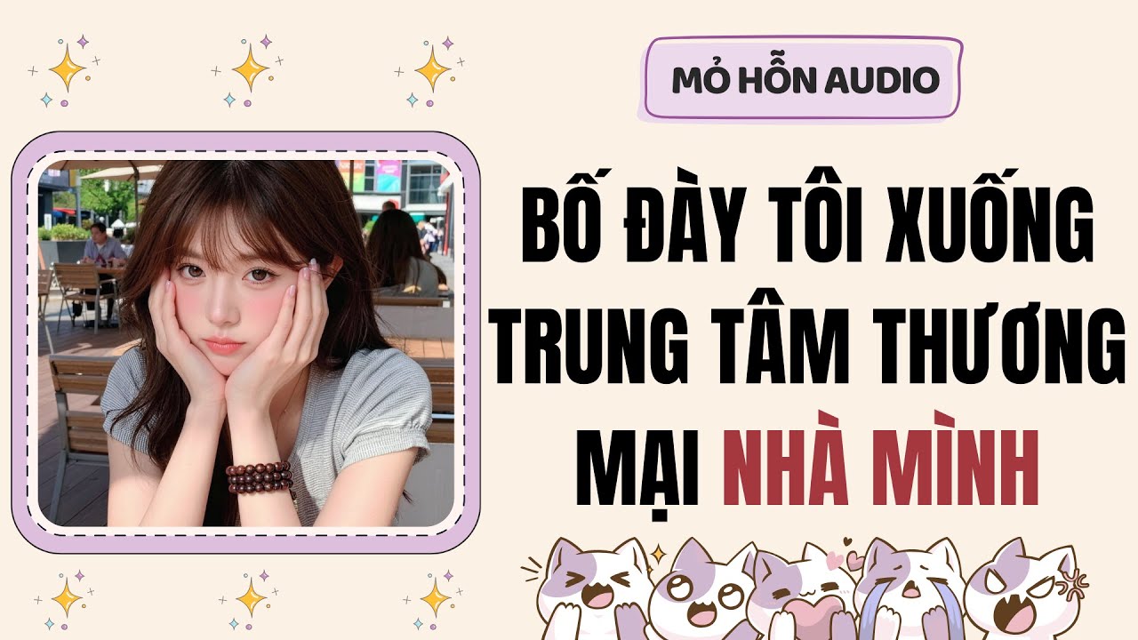 Truyện Audio | Bố đày tôi xuống trung tâm thương mại nhà mình | Mỏ Hỗn Audio #fullaudio