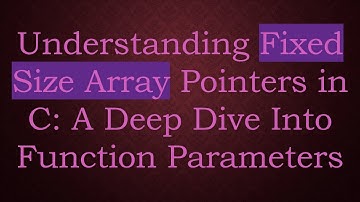 Understanding Fixed Size Array Pointers in C: A Deep Dive Into Function Parameters