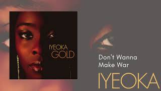 Don't Wanna Make War - Iyeoka (Official Audio Video)