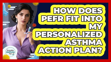 How Does PEFR Fit Into My Personalized Asthma Action Plan? - Everyday Asthma Tips