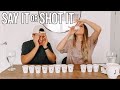 SAY IT or SHOT IT  *exposing ourselves* (net worth, breakups, wedding details, arguments)