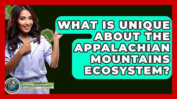 What Is Unique About The Appalachian Mountains Ecosystem? - Earth Science Answers