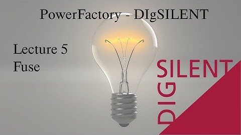 DIgSILENT PowerFactory Tutorial: Lecture 5, Fuse