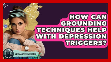 How Can Grounding Techniques Help With Depression Triggers? - Depression Support Circle
