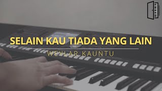 Selain Kau Tiada Yang Lain - Weylar Kauntu (Piano Instrumental Worship)