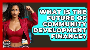 What Is The Future Of Community Development Finance? - Socialism Explained